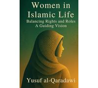 Women in Islamic Life: Balancing Rights and Roles A Guiding Vision