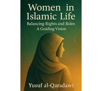 Women in Islamic Life: Balancing Rights and Roles A Guiding Vision