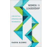 Women in Leadership: Contextual Dynamics and Boundaries, Second Edition