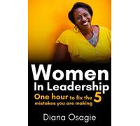 Women in Leadership: One hour to fix the five mistakes you are making