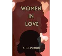 Women In Love by D.H.Lawrence (Island Classics): A Timeless Classic of Passion, Relationships, and Emotional Depth in Modern Literature