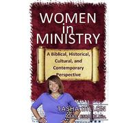 Women in Ministry: A Biblical, Historical, Cultural, and Contemporary Perspective