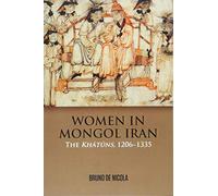 Women in Mongol Iran: The Khatuns, 1206-1335