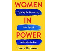 Women in Power: Fighting for Democracy in an Age of Authoritarianism (A Council on Foreign Relations Book)
