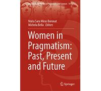 Women in Pragmatism: Past, Present and Future: A Starter's Guide with Hands-On Digital Multimedia and Robotics Explorations: 14 (Women in the History of Philosophy and Sciences, 14)