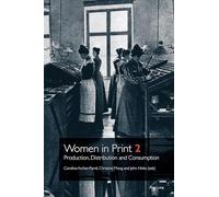 Women in Print 2: Production, Distribution and Consumption: 3 (Printing History and Culture)