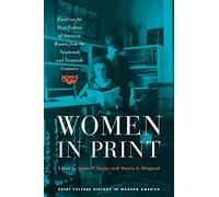 Women in Print: Essays on the Print Culture of American Women from the Nineteenth and Twentieth Centuries (Print Culture History in Modern America)