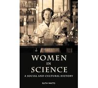 Women in Science: A Social and Cultural History