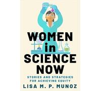 Women in Science Now: Stories and Strategies for Achieving Equity