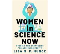 Women in Science Now : Stories and Strategies for Achieving Equity