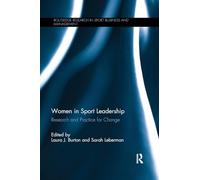 Women in Sport Leadership: Research and practice for change (Routledge Research in Sport Business and Management)