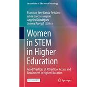 Women in STEM in Higher Education: Good Practices of Attraction, Access and Retainment in Higher Education (Lecture Notes in Educational Technology)