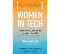 Women in Tech : Take Your Career to the Next Level with Practical Advice and Inspiring Stories
