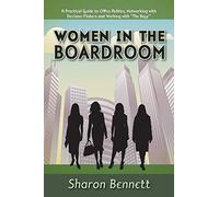 Women in the Boardroom: A Practical Guide to Office Politics, Networking with Decision Makers and Working with "The Boys"