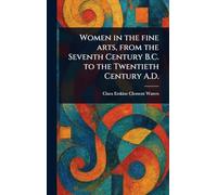 Women in the Fine Arts, From the Seventh Century B.C. to the Twentieth Century A.D.