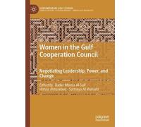 Women in the Gulf Cooperation Council: Negotiating Leadership, Power, and Change (Contemporary Gulf Studies)