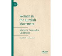 Women in the Kurdish Movement : Mothers, Comrades, Goddesses