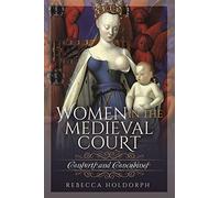 Women in the Medieval Court: Consorts and Concubines
