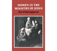 Women in the Ministry of Jesus: A Study of Jesus' Attitudes to Women and their Roles as Reflected in His Earthly Life: 51 (Society for New Testament Studies Monograph Series, Series Number 51)