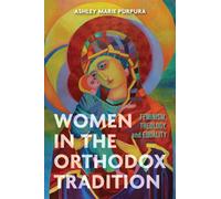 Women in the Orthodox Tradition : Feminism, Theology, and Equality
