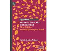 Women in the St. Kitts Island Uprising: Afro-Kittitian Knowledge-Keepers Speak