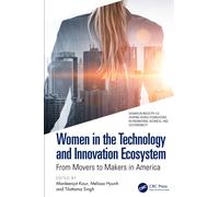Women in the Technology and Innovation Ecosystem : From Movers to Makers in America