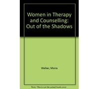 Women in Therapy and Counselling: Out of the Shadows