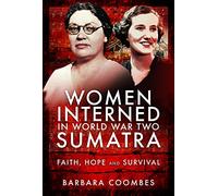Women Interned in World War Two Sumatra: Faith, Hope and Survival