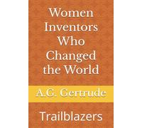 Women Inventors Who Changed the World: Trailblazers