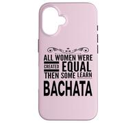 WOMEN LEARN BACHATA Latin Dancing Lover Statement Fun Design Case for iPhone 16