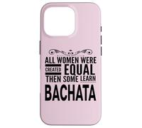 WOMEN LEARN BACHATA Latin Dancing Lover Statement Fun Design Case for iPhone 16 Pro