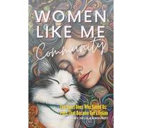WOMEN LIKE ME COMMUNITY: THE QUIET ONES THAT SAVED US: PETS THAT WERE OUR LIFELINE: 13