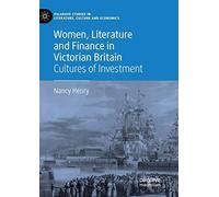 Women, Literature and Finance in Victorian Britain: Cultures of Investment (Palgrave Studies in Literature, Culture and Economics)