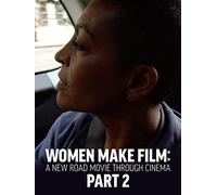 Women Make Film: A New Road Movie Through Cinema Part 2