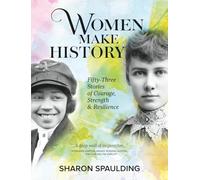Women Make History: Fifty-Three Stories of Courage, Strength & Resilience