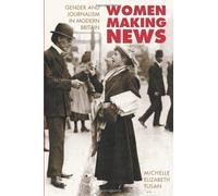 [(Women Making News: Gender and the Women's Periodical Press in Britain)] [Author: Michelle Tusan] published on (November, 2005)