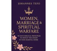 Women, Marriage And Spiritual Warfare: 90 Days Biblical Principles To Defeat
