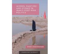 Women, Martyrs and Stones in Iran’s Post-War Politics (Studies in Shi’i Materiality)