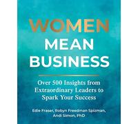 Women Mean Business: Over 500 Insights from Extraordinary Leaders to Spark Your Success