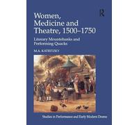 Women, Medicine and Theatre, 1500-1750 – Literary mountebanks and performing quacks