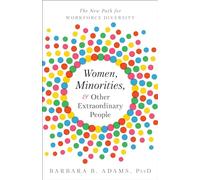 Women, Minorities, and Other Extraordinary People: The New Path for Workforce Diversity