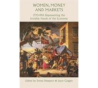 Women, Money and Markets, 1770-1914: Representing the Invisible Hands of the Economy