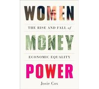 Women Money Power : The Rise and Fall of Economic Equality