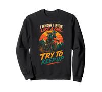 Women MTB Ride Like A Girl Try To Keep Up Sweatshirt