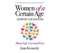 Women of a Certain Age: Answer Seven Questions about Life, Love, and Loss