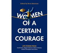 Women of a Certain Courage: Life stories from women of all backgrounds about courage