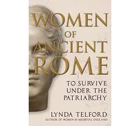 Women of Ancient Rome: To Survive under the Patriarchy