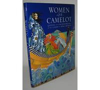 Women of Camelot: Queens and Enchantresses at the Court of King Arthur