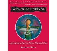 Women of Courage: Inspiring Stories from the Women Who Live Them: bk.1 (New World Library's people who dare series)