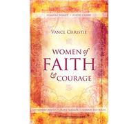 Women of Faith and Courage: Susanna Wesley, Fanny Crosby, Catherine Booth, Mary Slessor and Corrie ten Boom (Focus for Women)